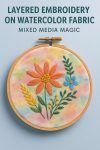 Layered Embroidery on Watercolor Fabric